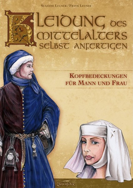 Kleidung des Mittelalters selbst anfertigen - Kopfbedeckung für Mann und Frau